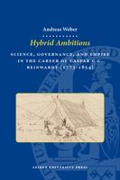 Hybrid ambitions : science, governance, and empire in the career of Caspar G. C. Reinwardt (1773-1854)
