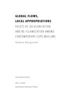 Global Flows, Local Appropriations. Facets of Secularisation and Re-Islamisation of Contemporary Cape Muslims