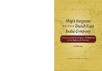 Ship’s surgeons of the Dutch East India Company : commerce and the progress of medicine in the Eighteenth Century