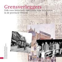 Grensverleggers. Gids voor historisch onderzoek naar migranten in de provincie Utrecht