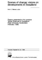 Scenes of change: visions on developments in Swaziland: papers presented at the seminar 'Social Sciences in Swaziland', Free University Amsterdam, February 1986