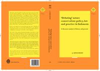 'Debating' nature conservation: policy, law and practice in Indonesia: a discourse analysis of history and present