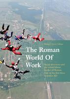 The Roman world of work : social structures and the urban labour market of Roman Italy in the first three centuries AD