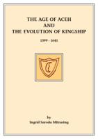 The age of Aceh and the evolution of kingship 1599-1641