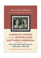 American Visions of the Netherlands East Indies / Indonesia: U.S. Foreign Policy and Indonesian Nationalism, 1920-1949