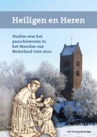 Heiligen en Heren : studies over het parochiewezen in het Noorden van Nederland vóór 1600