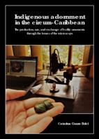 Indigenous adornment in the circum-Caribbean: The production, use, and exchange of bodily ornaments through the lenses of the microscope