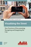 Visualizing the Street: New Practices of Documenting, Navigating and Imagining the City