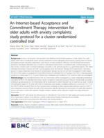 An Internet-based Acceptance and Commitment Therapy intervention for older adults with anxiety complaints: study protocol for a cluster randomized controlled trial.