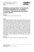 Children enacting idioms of witchcraft and spirit possession as a response to trauma: Therapeutically beneficial, and for whom?