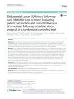 ENdometrial cancer SURvivors' follow-up carE (ENSURE): Less is more? Evaluating patient satisfaction and cost-effectiveness of a reduced follow-up schedule: study protocol of a randomized controlled trial