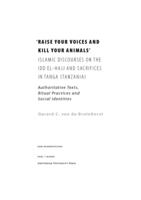 Raise your voices and kill your animals : Islamic discourses on the Idd el-Hajj and sacrifices in Tanga (Tanzania) : authoritative texts, ritual practices and social identities