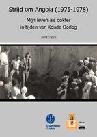 Strijd om Angola (1975-1978) : mijn leven als dokter in tijden van Koude Oorlog