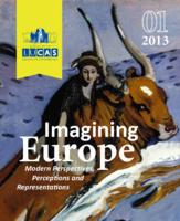 Journal of the LUCAS Graduate Conference, Issue 1 (2013) Imagining Europe: Modern Perspectives, Perceptions and Representations