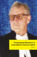 Prosecutorial discretion in international criminal justice