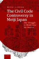 The Civil Code Controversy in Meiji Japan