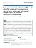 Retrospective evaluation of national MRI reporting quality for lateral lymph nodes in rectal cancer patients and concordance with prospective re-evaluation following additional training